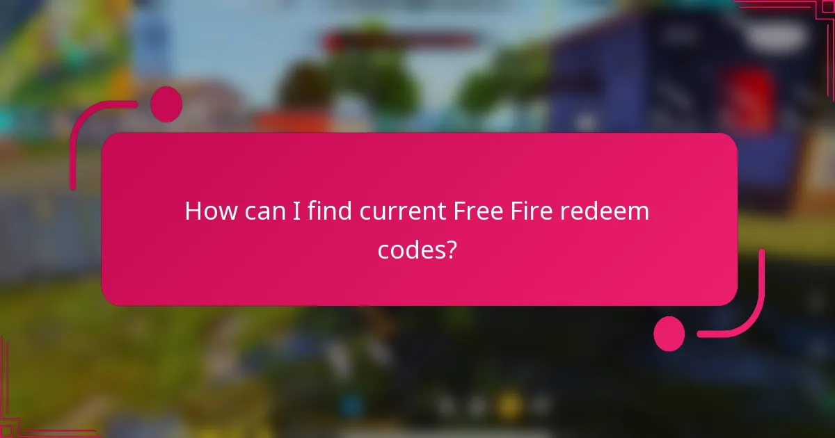 How can I find current Free Fire redeem codes?