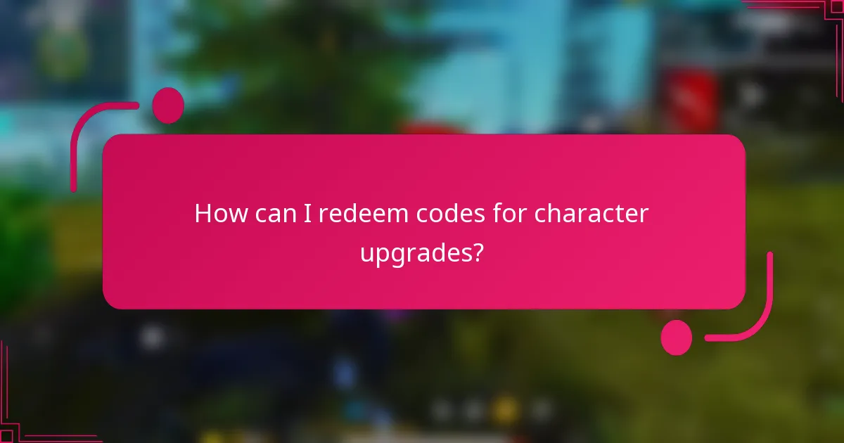 How can I redeem codes for character upgrades?