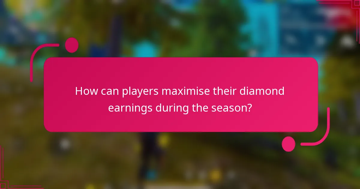 How can players maximise their diamond earnings during the season?