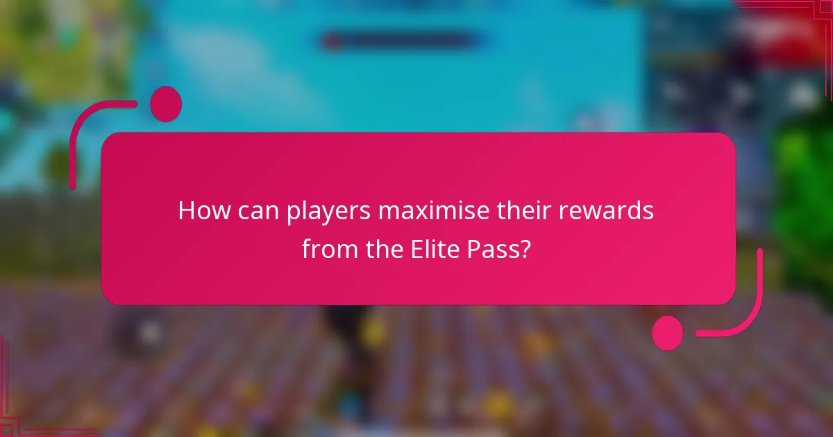 How can players maximise their rewards from the Elite Pass?