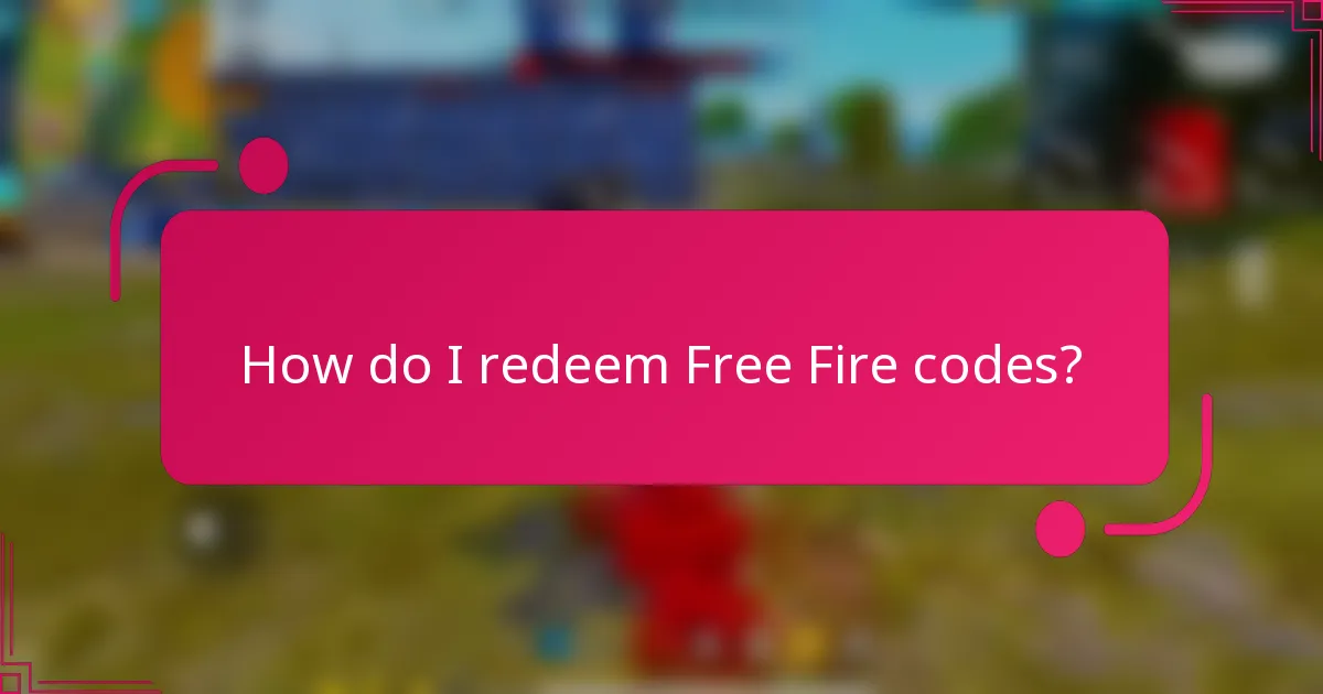 How do I redeem Free Fire codes?