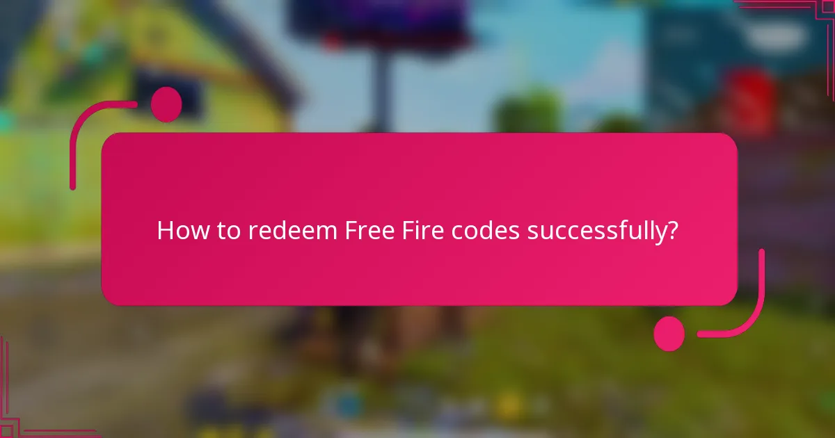 How to redeem Free Fire codes successfully?
