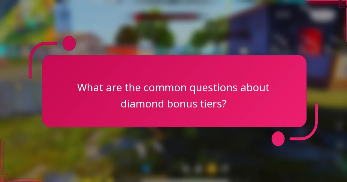 What are the common questions about diamond bonus tiers?