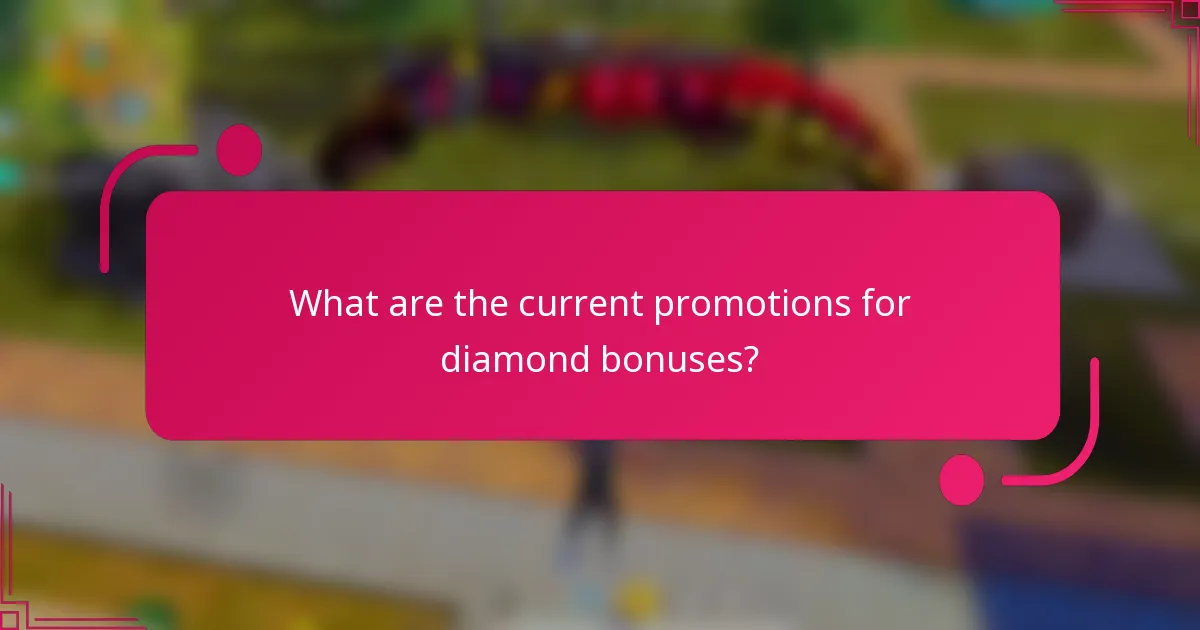 What are the current promotions for diamond bonuses?