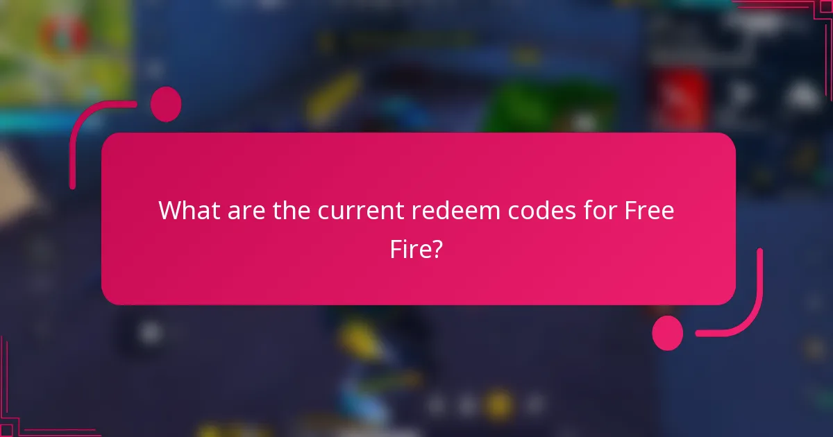 What are the current redeem codes for Free Fire?