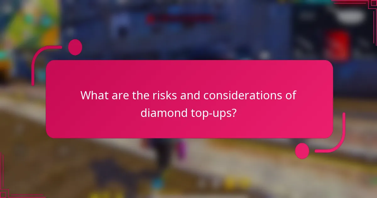 What are the risks and considerations of diamond top-ups?