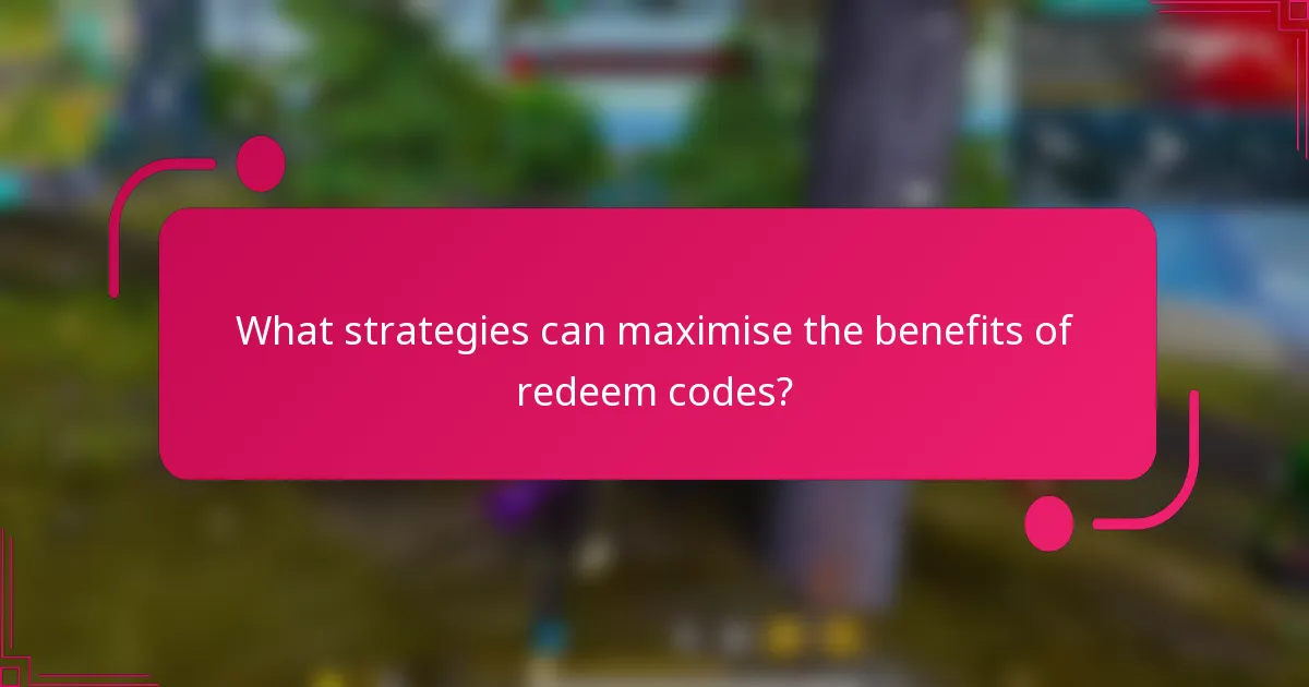 What strategies can maximise the benefits of redeem codes?