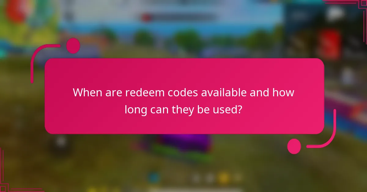 When are redeem codes available and how long can they be used?