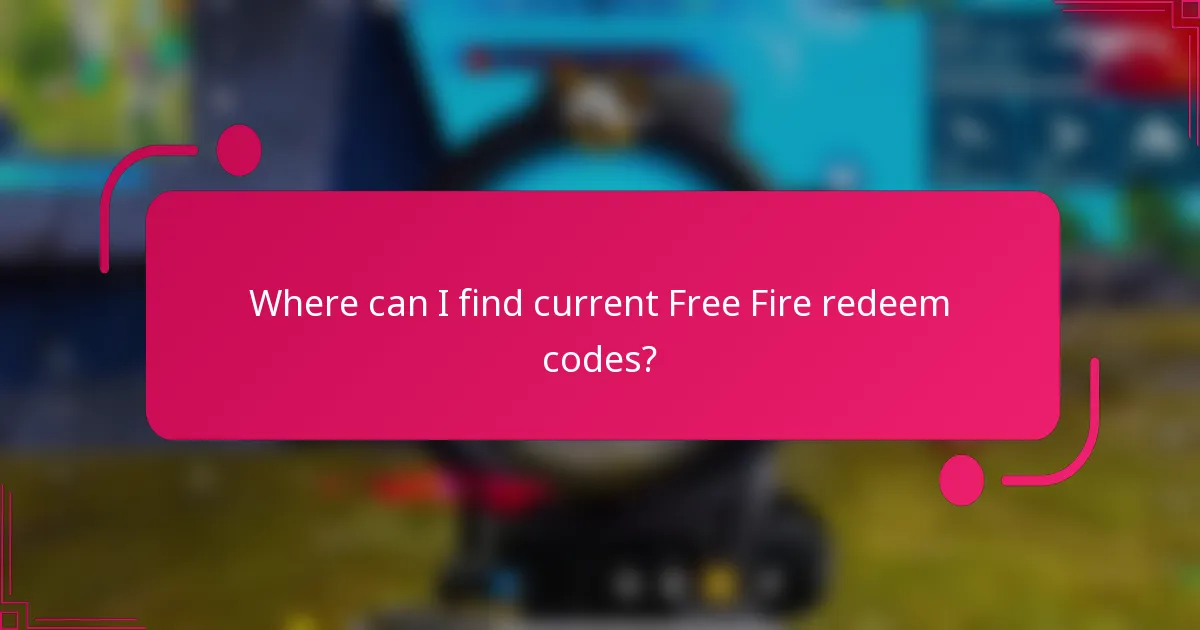 Where can I find current Free Fire redeem codes?