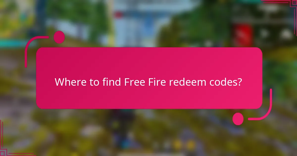 Where to find Free Fire redeem codes?