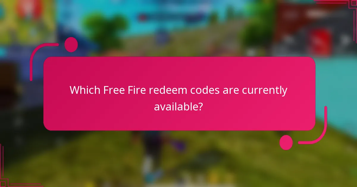 Which Free Fire redeem codes are currently available?