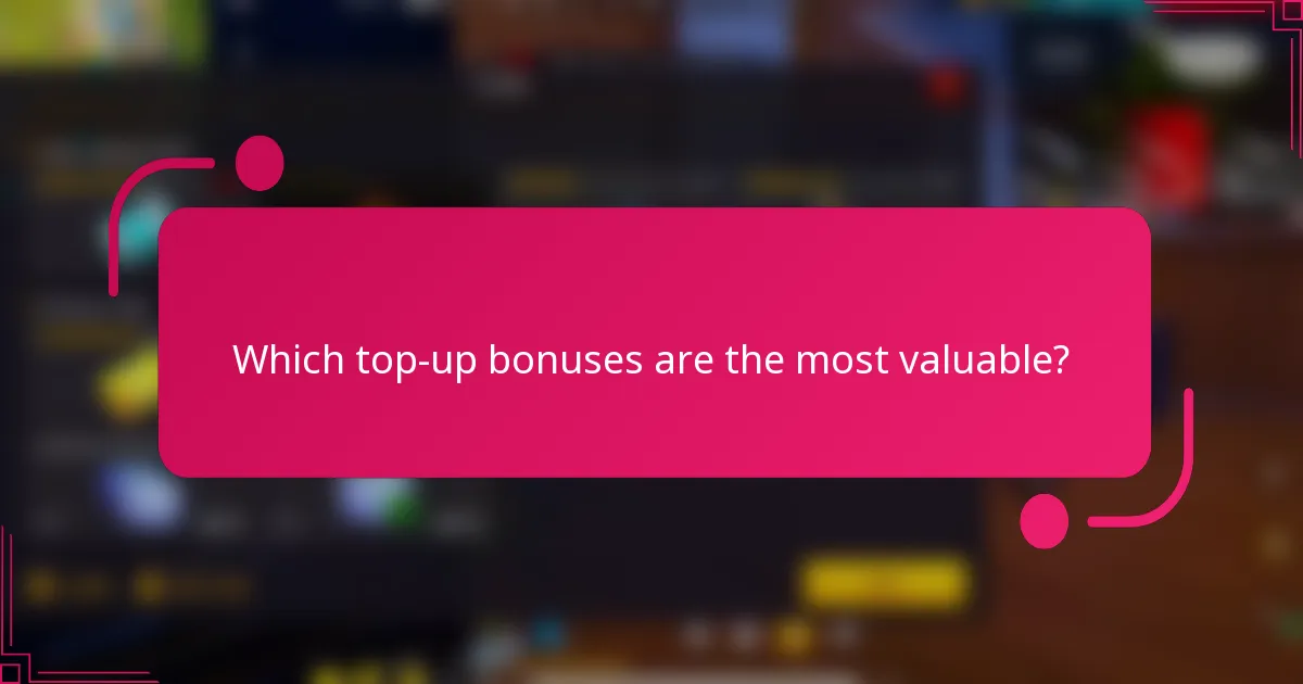 Which top-up bonuses are the most valuable?