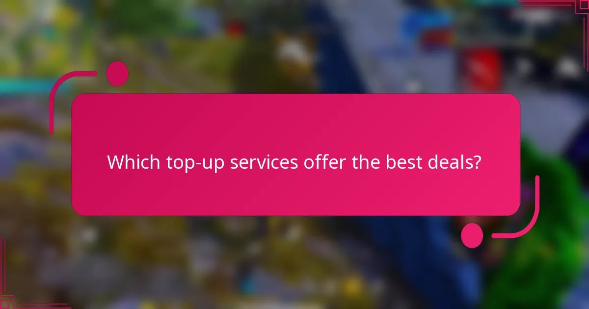 Which top-up services offer the best deals?